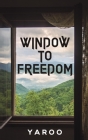 Window to Freedom By Yaroo Cover Image