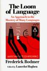 The Loom of Language: An Approach to the Mastery of Many Languages By Frederick Bodmer, Lancelot Thomas Hogben (Editor) Cover Image