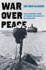 War over Peace: One Hundred Years of Israel's Militaristic Nationalism Cover Image