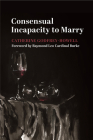 Consensual Incapacity to Marry By Catherine Godfrey-Howell, Raymond Leo Cardinal Burke (Foreword by) Cover Image