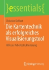 Die Kartentechnik ALS Erfolgreiches Visualisierungstool: Hilfe Zur Arbeitsstrukturierung (Essentials) By Christine Kohlert Cover Image
