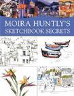 Moira Huntly's Sketchbook Secrets By Moira Huntly Cover Image