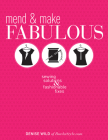 Mend & Make Fabulous: Sewing Solutions & Fashionable Fixes By Denise Wild Cover Image