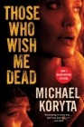 Those Who Wish Me Dead By Michael Koryta Cover Image