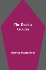 The Double Garden By Maurice Maeterlinck Cover Image