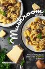 Mushroom Recipes: A Wonderful Cookbook of Delectable Mushroom Dish Ideas! Cover Image