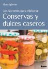Los secretos para elaborar conservas y dulces caseros By Mara Iglesias Cover Image