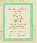 Lo Que Mi Abuela Me Dijo / What My Grandmother Told Me: Practical Wisdom from Spanish Proverbs and Sayings Cover Image