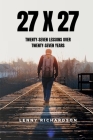 27 X 27: Twenty-Seven Lessons Over Twenty-Seven Years By Lenny Richardson Cover Image