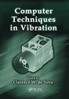 Computer Techniques in Vibration (Mechanical Engineering (CRC Press Hardcover)) By Clarence W. de Silva (Editor) Cover Image