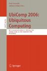 Ubicomp 2006: Ubiquitous Computing: 8th International Conference, Ubicomp 2006, Orange County, Ca, Usa, September 17-21, 2006, Proceedings By Paul Dourish (Editor), Adrian Friday (Editor) Cover Image