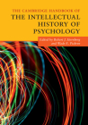 The Cambridge Handbook of the Intellectual History of Psychology (Cambridge Handbooks in Psychology) Cover Image