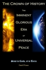 The Crown of History: The Imminent Glorious Era of Universal Peace By Daniel O'Connor Cover Image