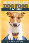 Homemade Dog Food Recipes: 35 Homemade Dog Treat Recipes For Your Best Friend Cover Image