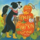 How to Help a Pumpkin Grow By Ashley Wolff, Ashley Wolff (Illustrator) Cover Image