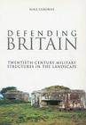 Defending Britain: Twentieth Century Defences in the Landscape By Mike Osborne Cover Image