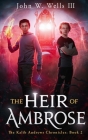 The Heir of Ambrose By John W. Wells Cover Image