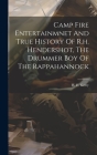 Camp Fire Entertainmnet And True History Of R.h. Hendershot, The Drummer Boy Of The Rappahannock By H. E. Gerry Cover Image