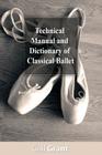 Technical Manual and Dictionary of Classical Ballet By Gail Grant Cover Image