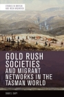 Gold Rush Societies and Migrant Networks in the Tasman World By Daniel Davy Cover Image