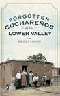 Forgotten Cuchareños of the Lower Valley By Virginia Sanchez Cover Image