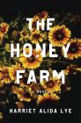 The Honey Farm: A Novel By Harriet Alida Lye Cover Image