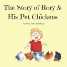 The Story of Rory and His Pet Chickens By Linda King, Rory King Cover Image