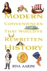 Modern Conveniences That Would've Rewritten History By Riya Aarini Cover Image