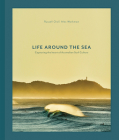 Life Around the Sea: Capturing the Heart of Australian Surf Culture Limited Ed Cover Image