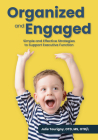 Organized and Engaged: Simple and Effective Strategies to Support Executive Function Cover Image
