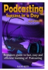 Podcasting Success In A Day By Sam Key Cover Image