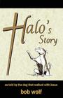 Halo's Story: as told by the dog that walked with Jesus By Bob Wolf Cover Image