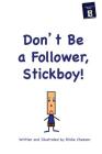 Don't Be A Follower, Stickboy! By Birdie Chesson Cover Image