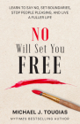 No Will Set You Free: Learn to Say No, Set Boundaries, Stop People Pleasing, and Live a Fuller Life (How an Organizational Approach to No Im By Michael Tougias Cover Image
