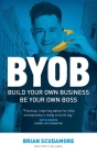 BYOB: Build Your Own Business, Be Your Own Boss By Brian Scudamore, Roy H. Williams Cover Image