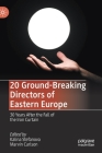 20 Ground-Breaking Directors of Eastern Europe: 30 Years After the Fall of the Iron Curtain By Kalina Stefanova (Editor), Marvin Carlson (Editor) Cover Image