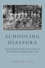 Schooling Diaspora: Women, Education, and the Overseas Chinese in British Malaya and Singapore, 1850s-1960s Cover Image