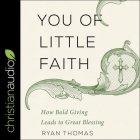 You of Little Faith Lib/E: How Bold Giving Leads to Great Blessing Cover Image