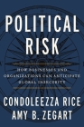 Political Risk: How Businesses and Organizations Can Anticipate Global Insecurity By Condoleezza Rice Cover Image