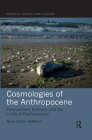 Cosmologies of the Anthropocene: Panpsychism, Animism, and the Limits of Posthumanism (Morality) By Arne Johan Vetlesen Cover Image