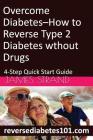 Overcome Diabetes--How to Reverse Type 2 Diabetes without Drugs: 4-Step Quick Start Guide By James Strand Cover Image