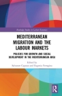Mediterranean Migration and the Labour Markets: Policies for Growth and Social Development in the Mediterranean Area (Routledge Studies in Labour Economics) By Salvatore Capasso (Editor), Eugenia Ferragina (Editor) Cover Image