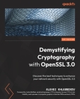 Demystifying Cryptography with OpenSSL 3.0: Discover the best techniques to enhance your network security with OpenSSL 3.0 By Alexei Khlebnikov Cover Image