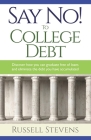 Say No! To College Debt: Discover how you can graduate free of loans and eliminate the debt you have accumulated By Russ Stevens Cover Image