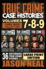 True Crime Case Histories - (Books 7, 8, & 9): 36 Disturbing True Crime Stories (3 Book True Crime Collection) LARGE PRINT EDITION By Jason Neal Cover Image