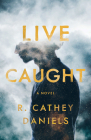 Live Caught By R. Cathey Daniels Cover Image