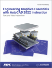 Engineering Graphics Essentials with AutoCAD 2022 Instruction: Text and Video Instruction By Kirstie Plantenberg Cover Image