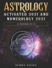 Astrology Activated 2021 AND Numerology 2021 (2 Books IN 1) Cover Image