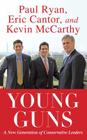 Young Guns: A New Generation of Conservative Leaders By Eric Cantor, Paul Ryan, Kevin McCarthy Cover Image