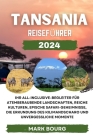 Tansania Reiseführer 2024: Ihr All-Inclusive-Begleiter für atemberaubende Landschaften, reiche Kulturen, epische Safari-Geheimnisse, die Erkundun Cover Image